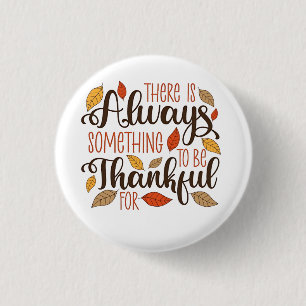 There is always something to be thankful for 3 cm round badge