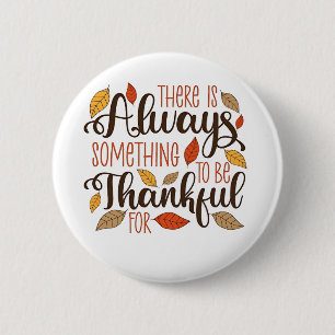 There is always something to be thankful for 6 cm round badge