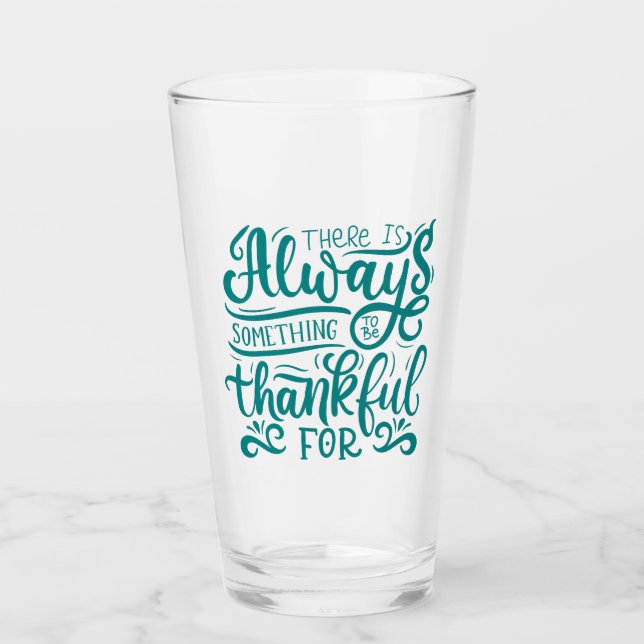 There Is Always Something To Be Thankful For Glass (Front)