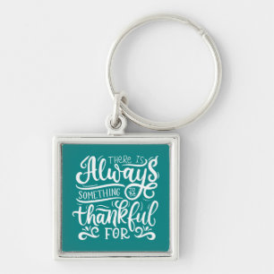 There Is Always Something To Be Thankful For Key Ring