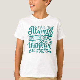 There Is Always Something To Be Thankful For T-Shirt