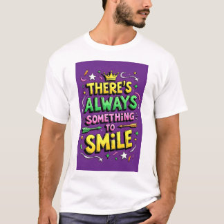 There Is Always Something to Smile t shirt