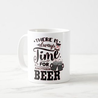 THERE IS ALWAYS TIME FOR ANOTHER BEER FUN BEER COFFEE MUG