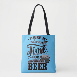 THERE IS ALWAYS TIME FOR ANOTHER BEER FUN BEER TOTE BAG