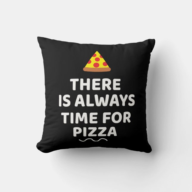 There is always time for pizza  cushion (Front)