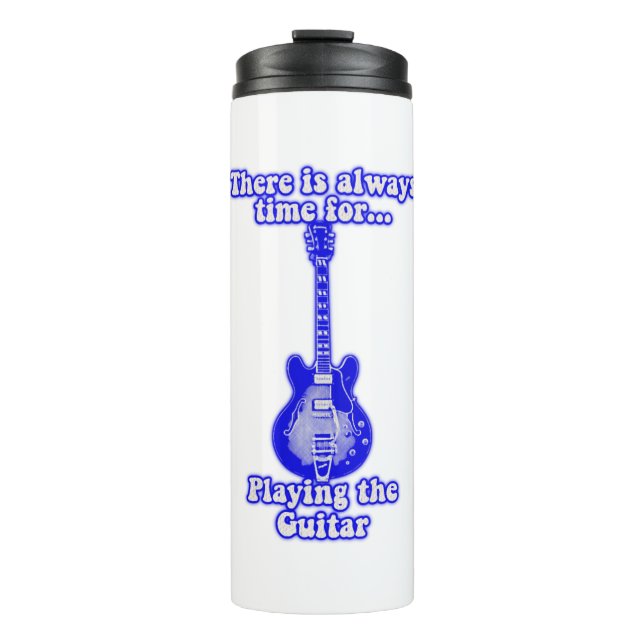 There is always time for playing the guitar. blue thermal tumbler (Front)