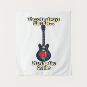 There is always time for playing the guitar tapestry