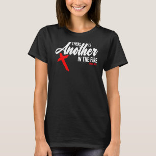 There Is Another In The Fire Daniel 325 Religious T-Shirt