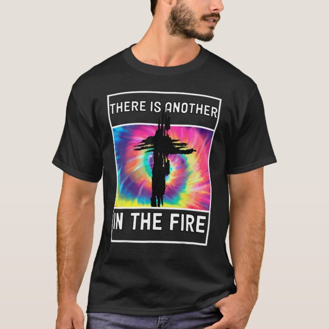 There is Another In The Fire Daniel 3 25 1 T-Shirt (Front)
