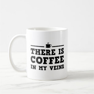 There Is Coffee In My Veins Coffee Mug