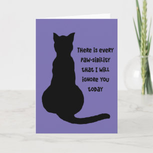 There Is Every Pawsibility I Will Ignore You Today Card