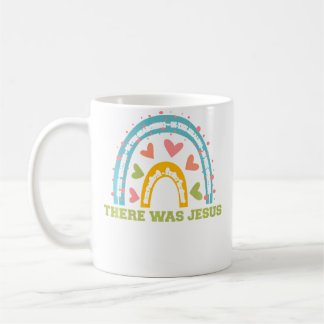 There Is Jesus Christian Religious Rainbow Art Coffee Mug