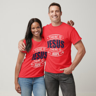 There is Jesus There is Hope Christian T Shirt