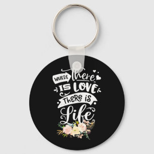 There Is Love There Is Life Key Ring
