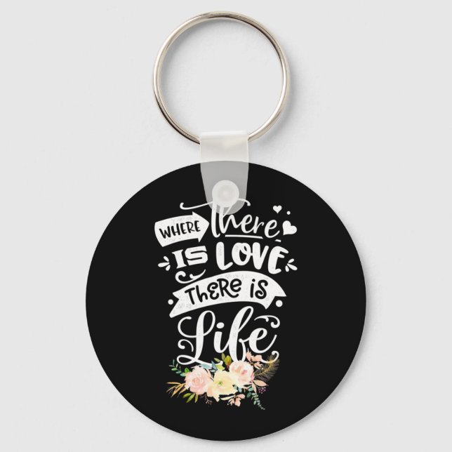 There Is Love There Is Life Key Ring (Front)