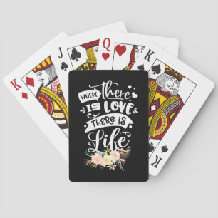 There Is Love There Is Life Playing Cards