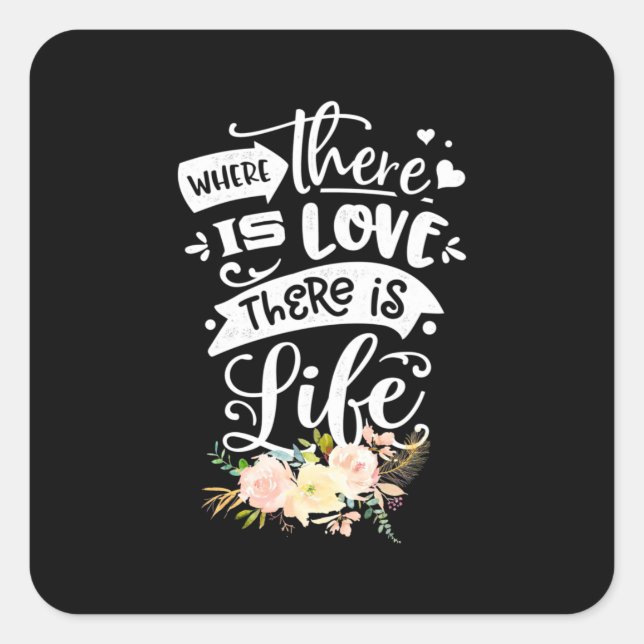 There Is Love There Is Life Square Sticker (Front)