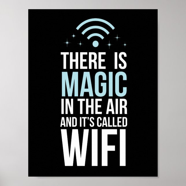 There Is Magic In The Air Called Wi-Fi Poster (Front)