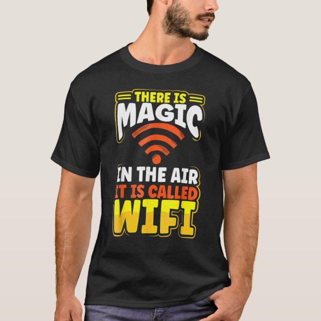 There Is Magic In The Air It's Called Wifi T-Shirt (Front)