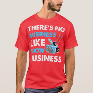 There Is No Business Like Snow Business Funny Sno T-Shirt