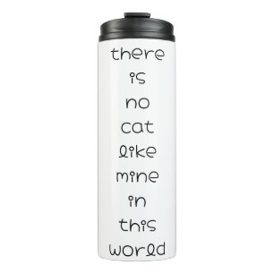 there is no cat like mine in this world thermal tumbler