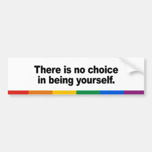 There is no choice in being yourself bumper sticker