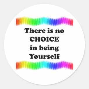 There Is No Choice in Being Yourself Classic Round Sticker