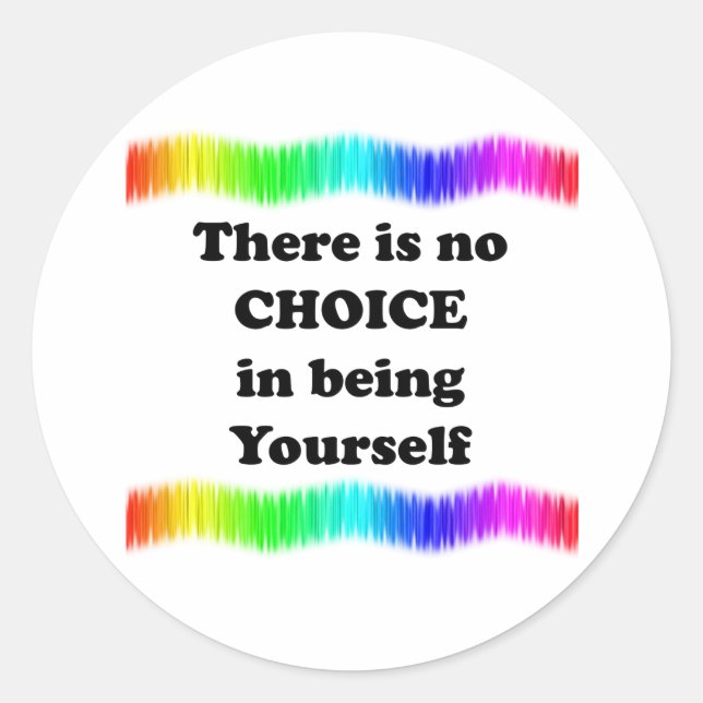 There Is No Choice in Being Yourself Classic Round Sticker (Front)