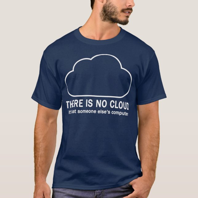 There Is No Cloud Funny Computer Tech Humour T-Shirt (Front)