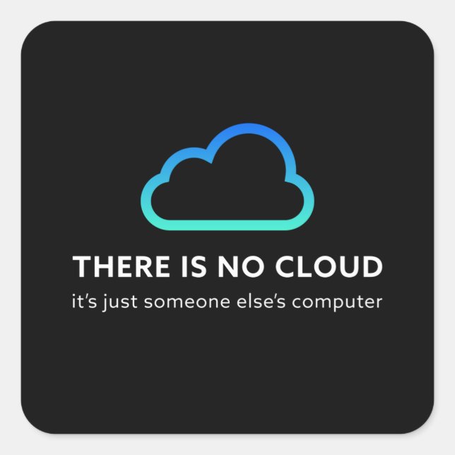 There is no cloud. Funny Programmer Gift Square Sticker (Front)