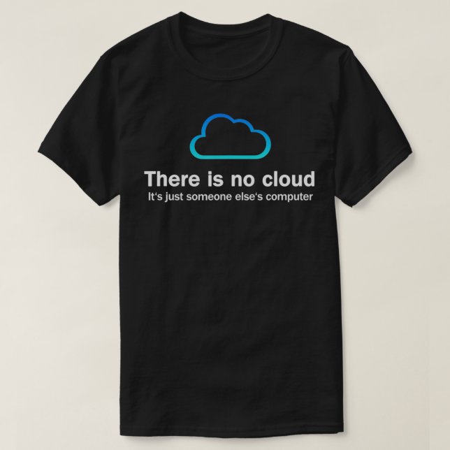There Is No Cloud It's Just Someone Else's Compute T-Shirt (Design Front)