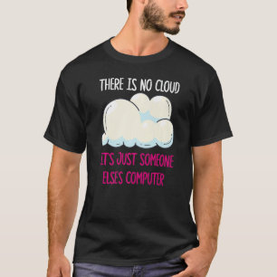 There Is No Cloud It's Just Someone Else's Compute T-Shirt