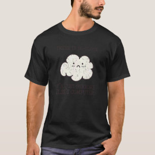 There Is No Cloud It's Just Someone Elses Computer T-Shirt