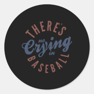 There Is No Crying In Baseball Funny Game Day Base Classic Round Sticker