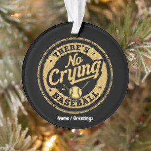There Is No Crying In Baseball Funny Game Day Ornament