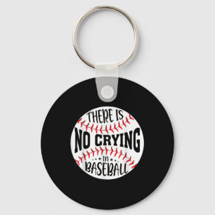 There Is No Crying In Baseball Key Ring