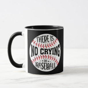 There Is No Crying In Baseball Mug