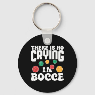 There Is No Crying In Bocce Italian Lawn Bowling P Key Ring