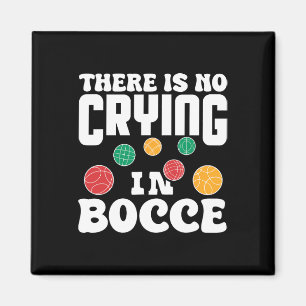 There Is No Crying In Bocce Italian Lawn Bowling P Magnet
