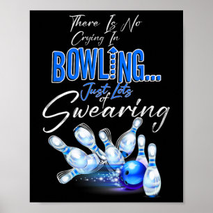 There Is No Crying In Bowling Just Lots Of Swearin Poster
