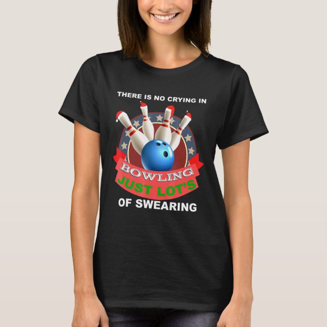 There Is No Crying In Bowling T-Shirt (Front)