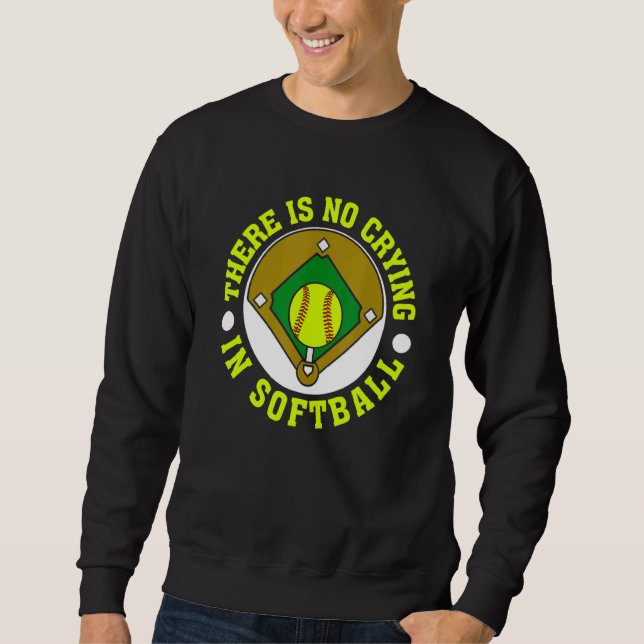 There Is No Crying In Softball For Softball Sweatshirt (Front)