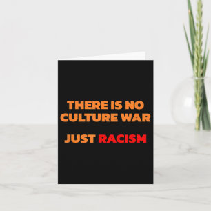 There Is No Culture War Just Racism  Card