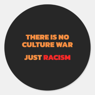 There Is No Culture War Just Racism Classic Round Sticker