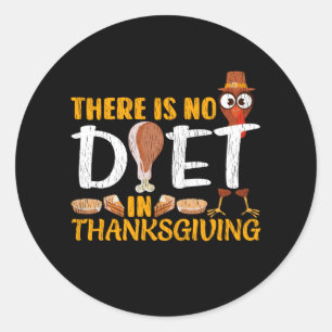 There Is No Diet In Thanksgiving Family Dinner Classic Round Sticker