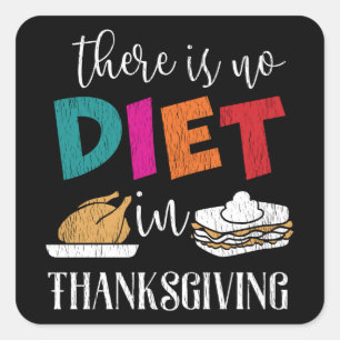 There Is No Diet In Thanksgiving Funny Food Humour Square Sticker