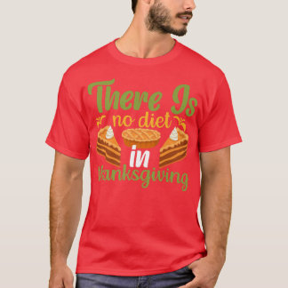 There is No Diet in Thanksgiving Premium T-Shirt