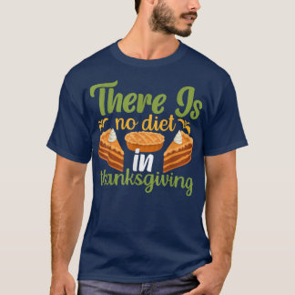 There is No Diet in Thanksgiving T-Shirt