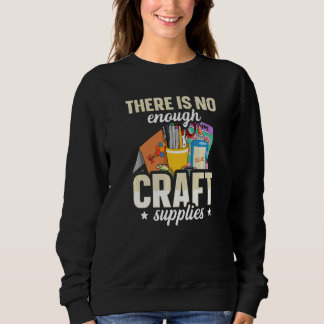 There is no enough craft supplies Quote for a Card Sweatshirt