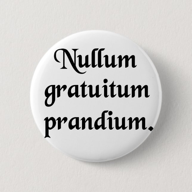 There is no free lunch! 6 cm round badge (Front)